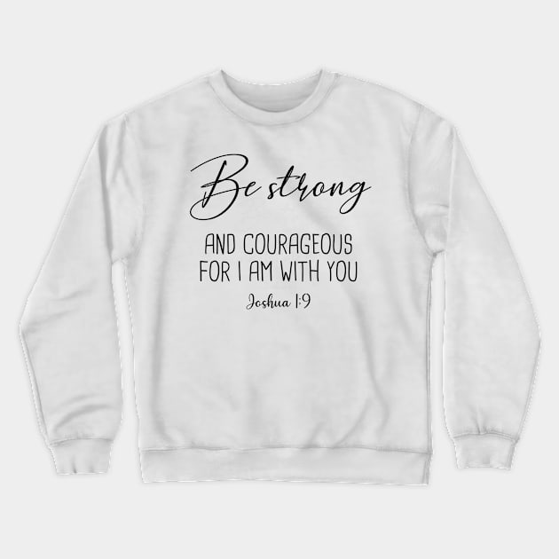 Be Strong and courageous Crewneck Sweatshirt by cbpublic